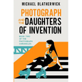 Photograph and the Daughters of Invention