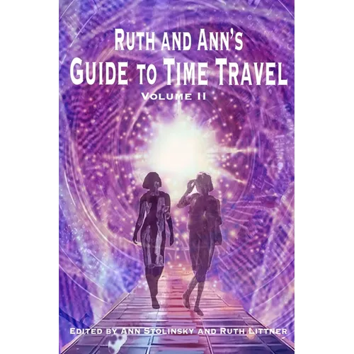 Ruth and Ann's Guide to Time Travel, Volume II