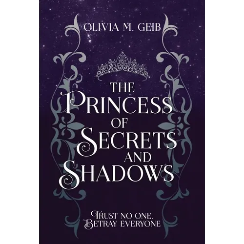 The Princess of Secrets & Shadows: Trust No One, Betray Everyone