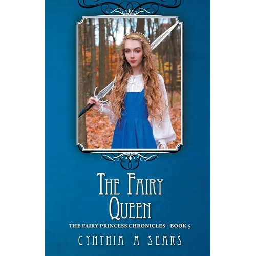The Fairy Queen: The Fairy Princess Chronicles - Book 5