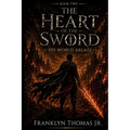 Book Two of The Heart Of The Sword Saga: His World Ablaze