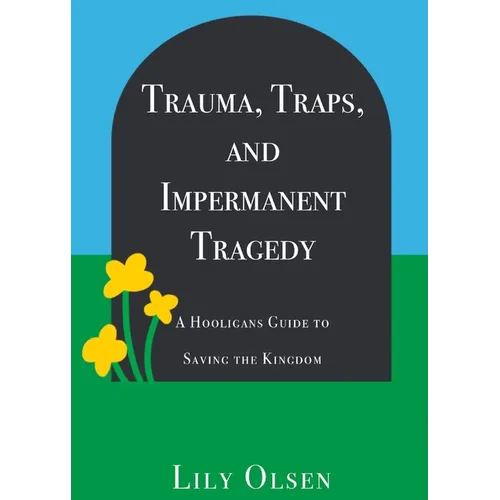 Trauma, Traps, and Impermanent Tragedy: A Hooligan's Guide to Saving the Kingdom