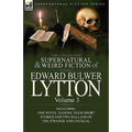 The Collected Supernatural and Weird Fiction of Edward Bulwer Lytton-Volume 3: Including One Novel 'Zanoni, ' Four Short Stories and Two Ballads of Th