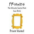 Friends: The Ultimate Central Perk Quiz Book
