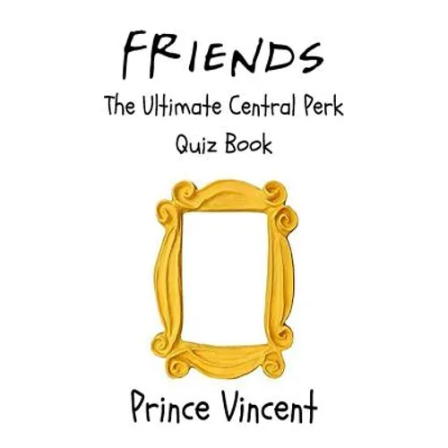 Friends: The Ultimate Central Perk Quiz Book