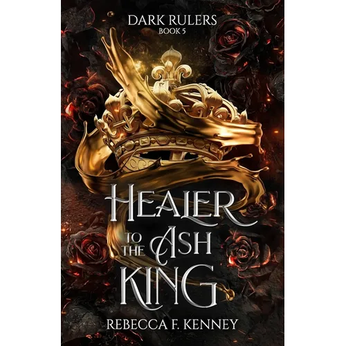 Healer to the Ash King: A Dark Rulers Romance--Standalone