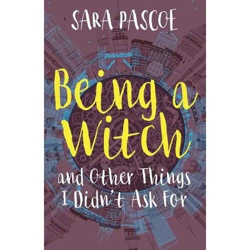 Being a Witch, and Other Things I Didn't Ask For