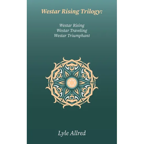 Westar Rising Trilogy: Westar Rising, Westar Traveling, Westar Triumphant