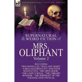 The Collected Supernatural and Weird Fiction of Mrs Oliphant: Volume 2-Including Two Novellas, 'Old Lady Mary, ' 'a Beleaguered City' and Four Novelet