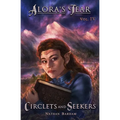 Circlets and Seekers: Alora's Tear, Volume IV