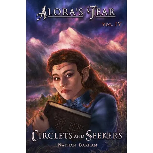 Circlets and Seekers: Alora's Tear, Volume IV