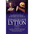 The Collected Supernatural and Weird Fiction of Edward Bulwer Lytton-Volume 4: Including One Novel 'Lucretia, ' Three Short Stories and One Ballad of