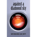 Against A Diamond Sky: Tales from Orion's Arm Vol. 1