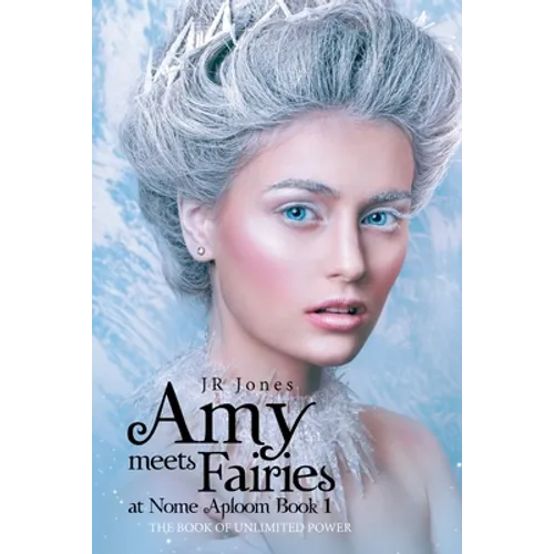 Amy Meets Fairies at Nome Aploom Book 1: The Book of Unlimited Power