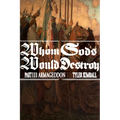 Whom Gods Would Destroy, Part III: Armageddon