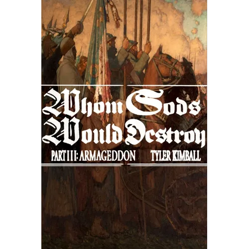 Whom Gods Would Destroy, Part III: Armageddon
