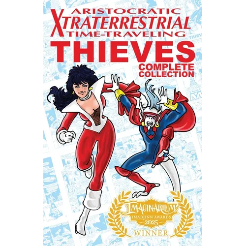 Aristocratic Xtraterrestrial Time-Traveling Thieves: The Complete Collection