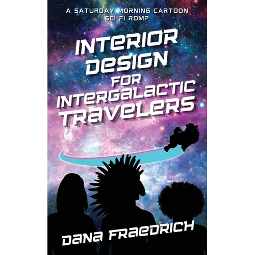 Interior Design for Intergalactic Travelers: A Saturday Morning Cartoon Sci-Fi Romp