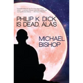 Philip K. Dick is Dead, Alas
