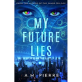 My Future Lies: (A YA Sci Fi Time Travel Novel)