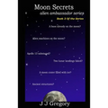 Moon Secrets: Alien Ambassador Series Book 3