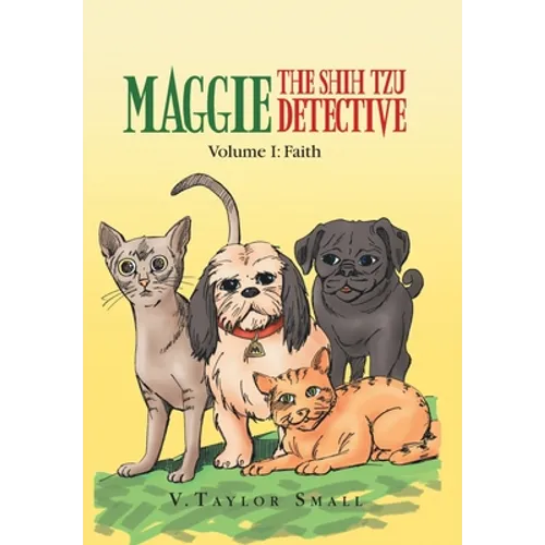 Maggie the Shih Tzu Detective: Volume I: Faith