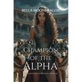 Champion of the Alpha: The Alpha King's Breeder Book 16