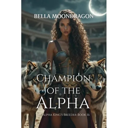 Champion of the Alpha: The Alpha King's Breeder Book 16