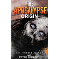 The Apocalypse Origin: The Undead World Novel 11