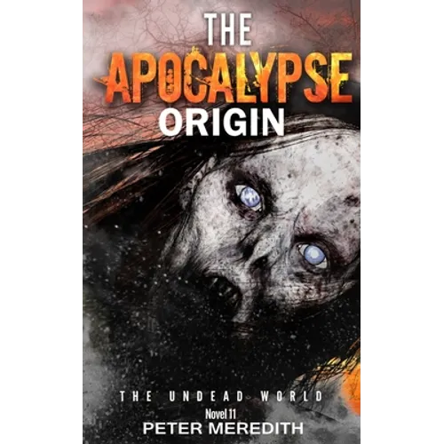 The Apocalypse Origin: The Undead World Novel 11