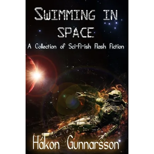 Swimming in Space: A Collection of Sci-Fi-ish Flash Fiction