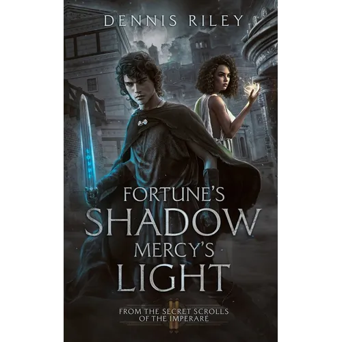 Fortune's Shadow, Mercy's Light: From the Secret Scrolls of the Imperaré