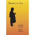 Dreamt in Fire: The Dreadful Ecstasy of Arthur Machen