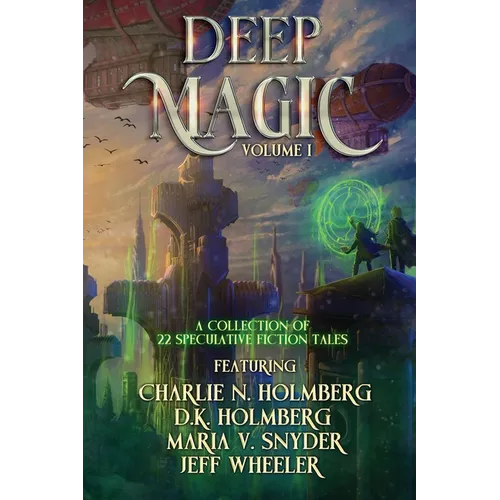 Deep Magic Volume I: : A Speculative Fiction Collection