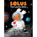 Solus The Lonely Alien. A Space Adventure Through The Solar System.: Educational Bedtime Story For Kids About Galaxy, Space, and Planets.