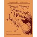 Baron Trump's Marvellous Underground Journey: Illustrated Facsimile of 1892 Edition