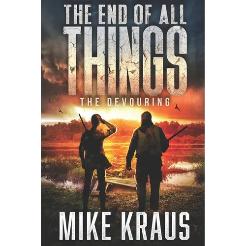 The End of All Things - Book 5: The Devouring: (An Epic Post-Apocalyptic Survival Series)