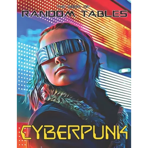 The Book of Random Tables: Cyberpunk: 32 Random Tables for Tabletop Role-Playing Games