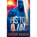 His to Claim: A Sci-Fi Alien Romance
