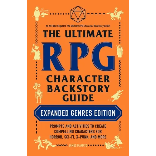 The Ultimate RPG Character Backstory Guide: Expanded Genres Edition: Prompts and Activities to Create Compelling Characters for Horror, Sci-Fi, X-Punk