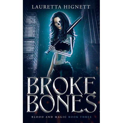 Broke Bones: A Fun, Fast-Paced Urban Fantasy: Blood and Magic Book Three