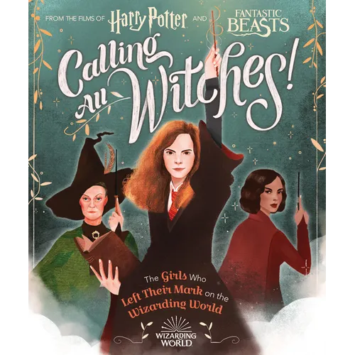Calling All Witches! the Girls Who Left Their Mark on the Wizarding World (Harry Potter and Fantastic Beasts)