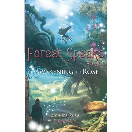 The Forest Speaks: Book 1 Awakening the Rose