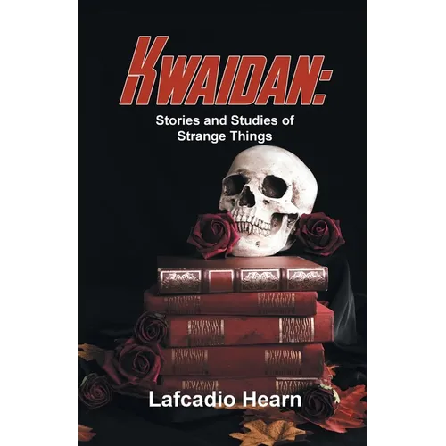 Kwaidan: Stories And Studies Of Strange Things