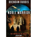 The Noble Warrior: Empire of the North: Book One