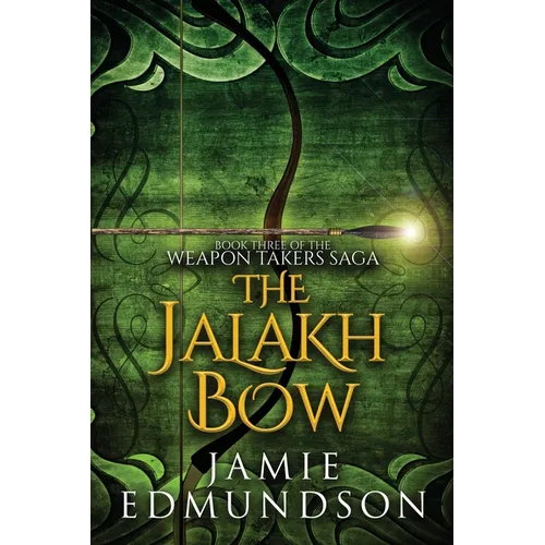 The Jalakh Bow: Book Three of The Weapon Takers Saga