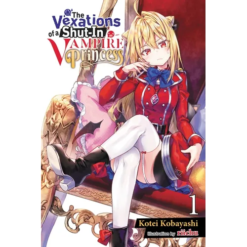 The Vexations of a Shut-In Vampire Princess, Vol. 1 (Light Novel): Volume 1
