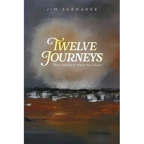 Twelve Journeys: Short Stories to Warm Your Heart
