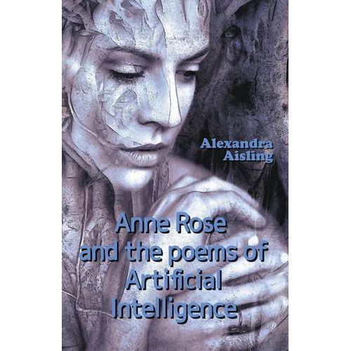 Anne Rose and the Poems of Artificial Intelligence