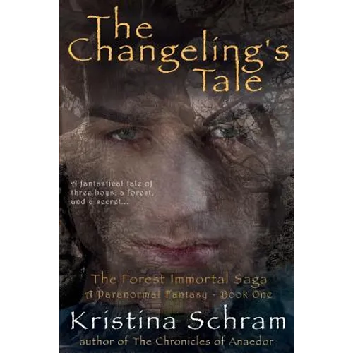The Changeling's Tale: A Paranormal Fantasy (Book One): The Forest Immortal Saga